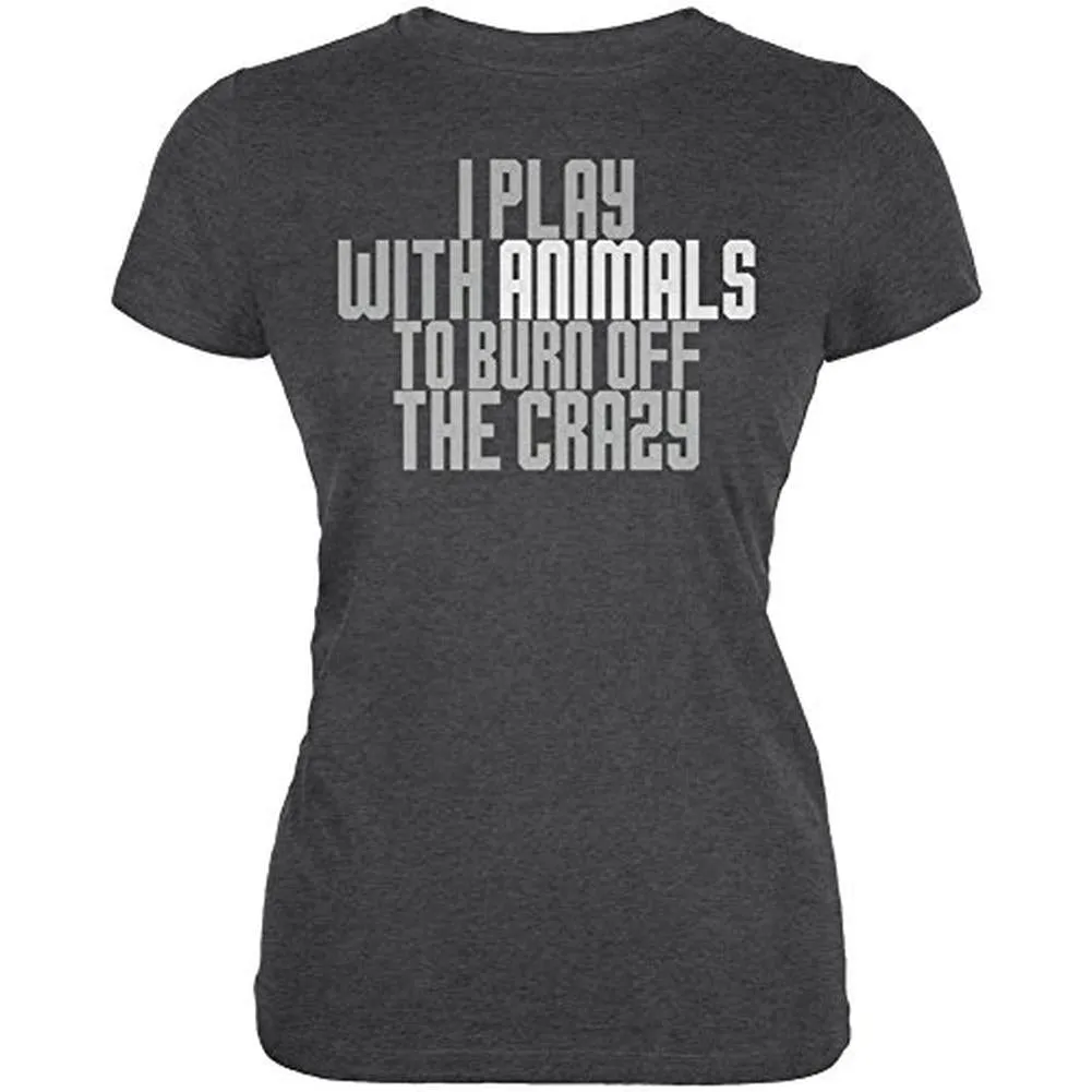 Play With Animals Burn Crazy Juniors Soft T Shirt